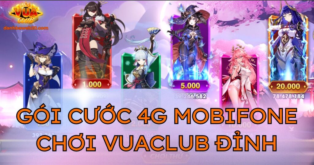 Gói cước 4G Mobifone chơi Vuaclub nhanh nhất hiện nay