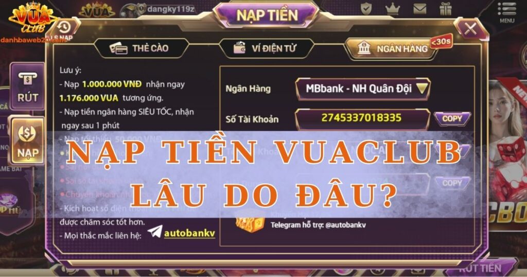 Nạp tiền Vuaclub lâu là do đâu? Cách khắc phục ra sao?